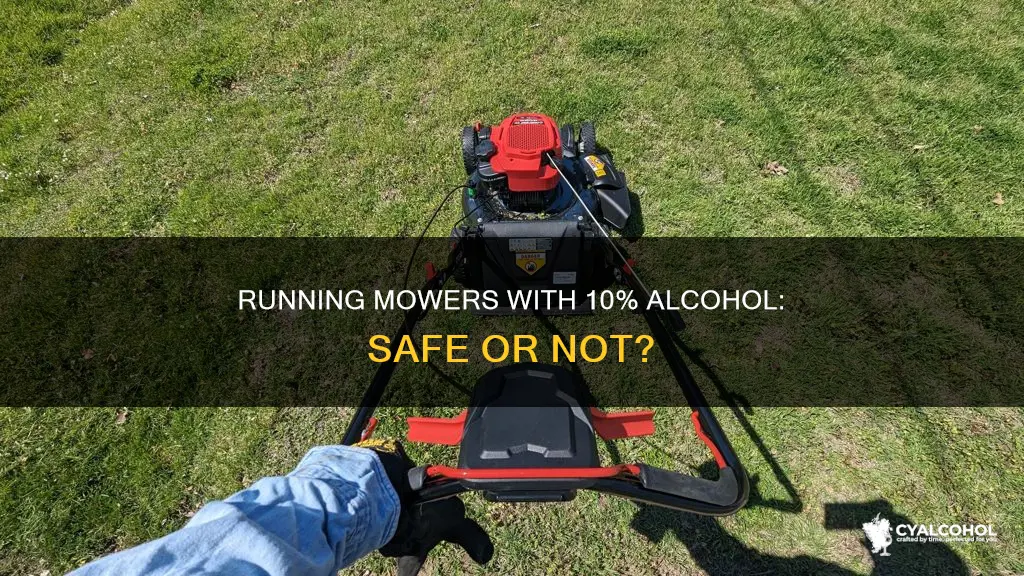 is it ok to run mower with 10 alcohol