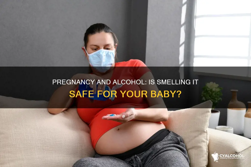 is it ok to smell alcohol while pregnant