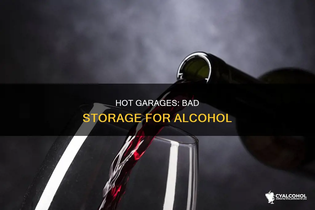 is it ok to store alcohol in hot garahe