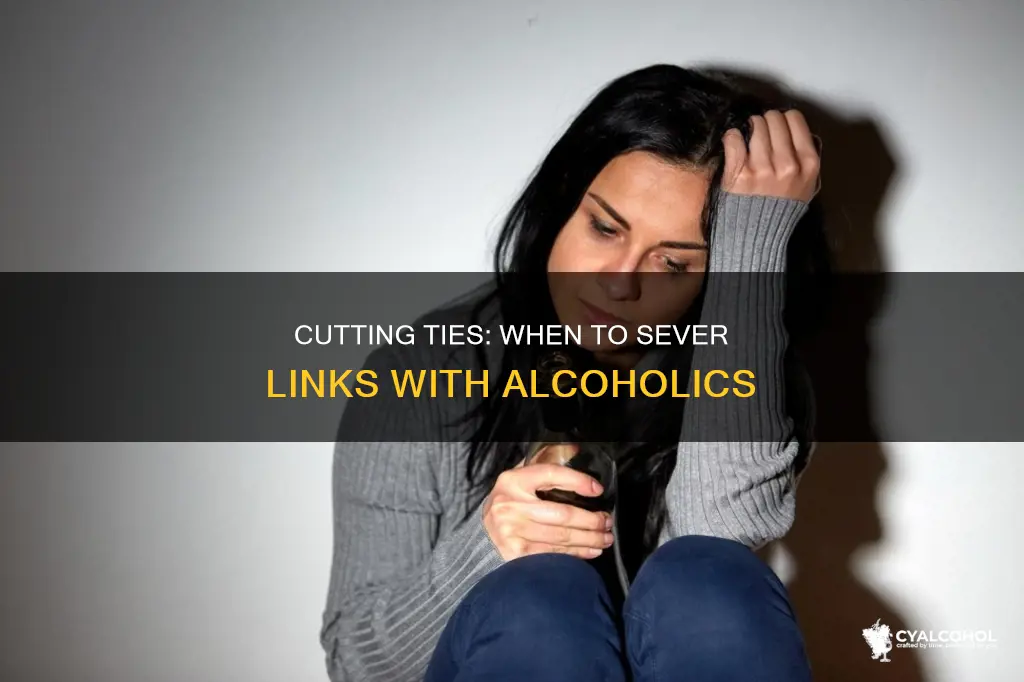 is it okay to cut alcoholic out of your life