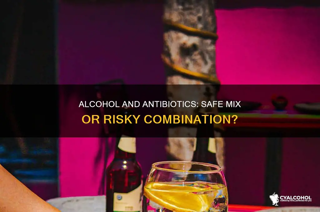 is it okay to have alcohol with antibiotics