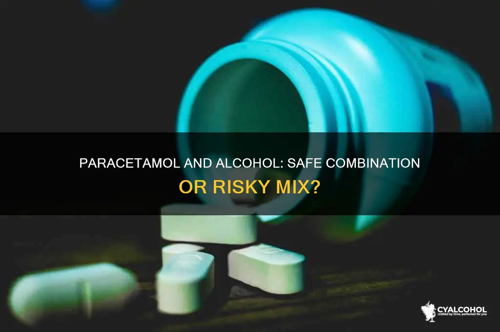 is it okay to have paracetamol and alcohol