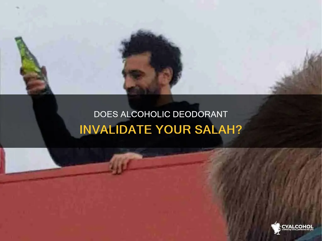 is it okay to offer salah after wearing alcoholic deodorant