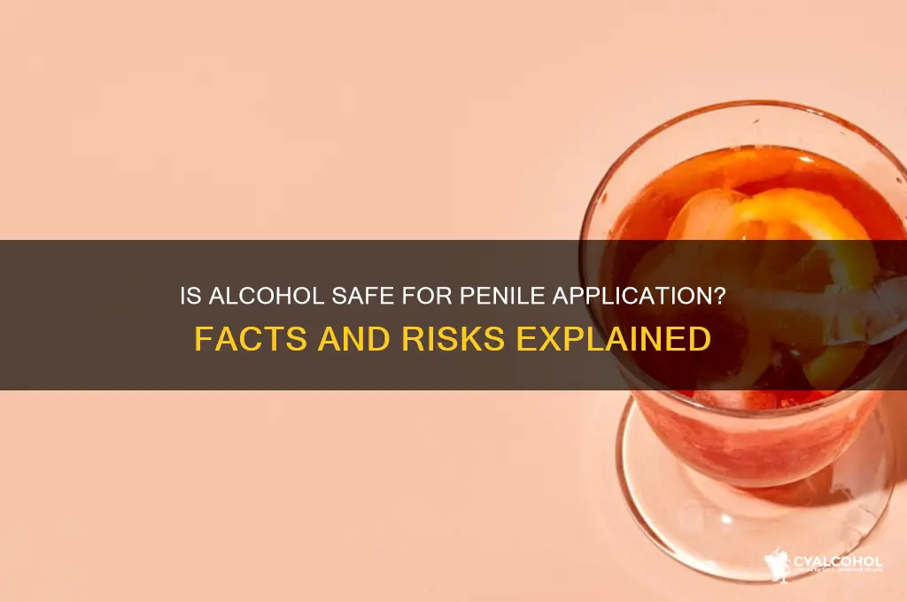 is it okay to put alcohol on penis
