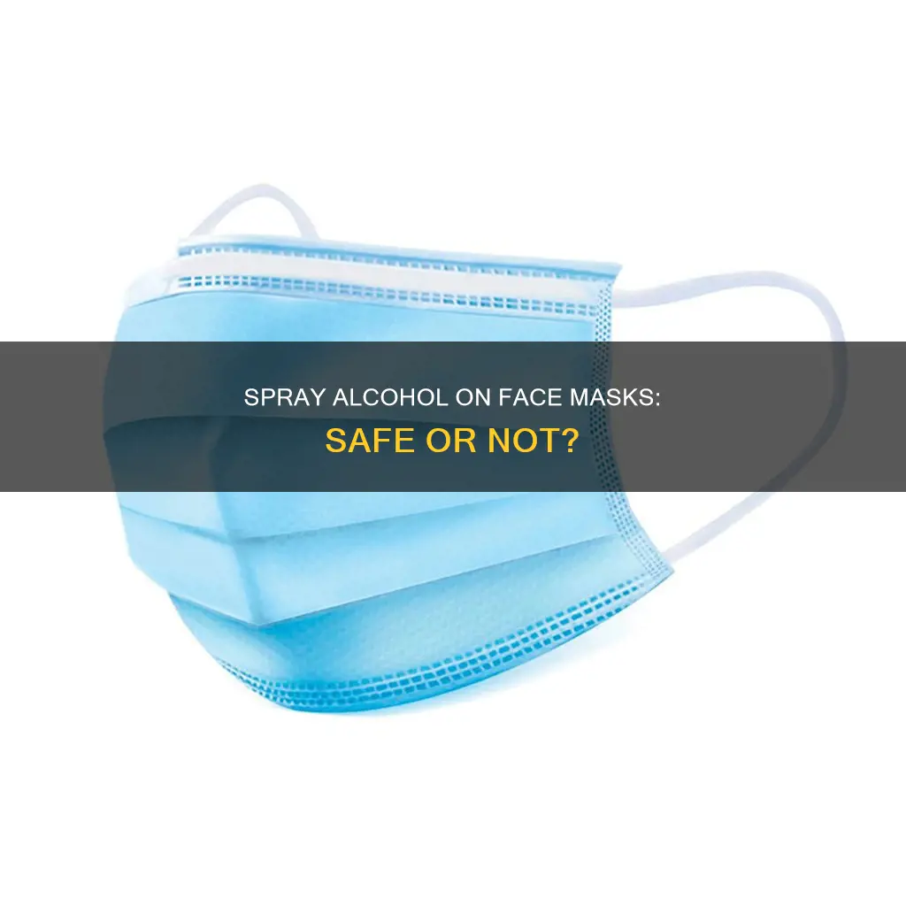 is it okay to spray alcohol on face mask