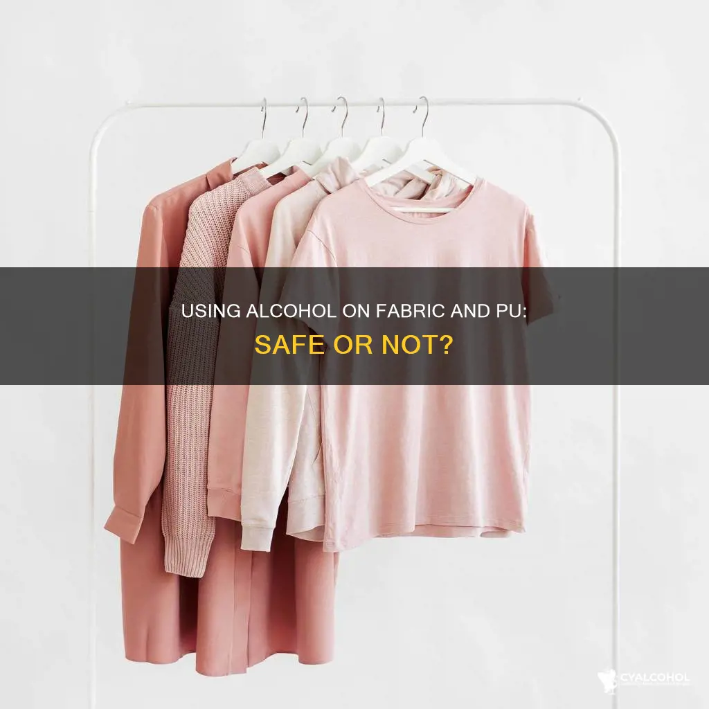 is it okay to us alcohol on fabric or pu