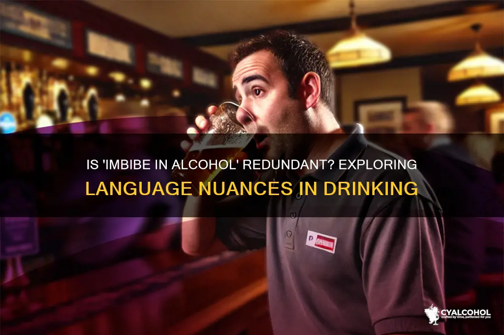 is it redundant to say imbibe in alcohol