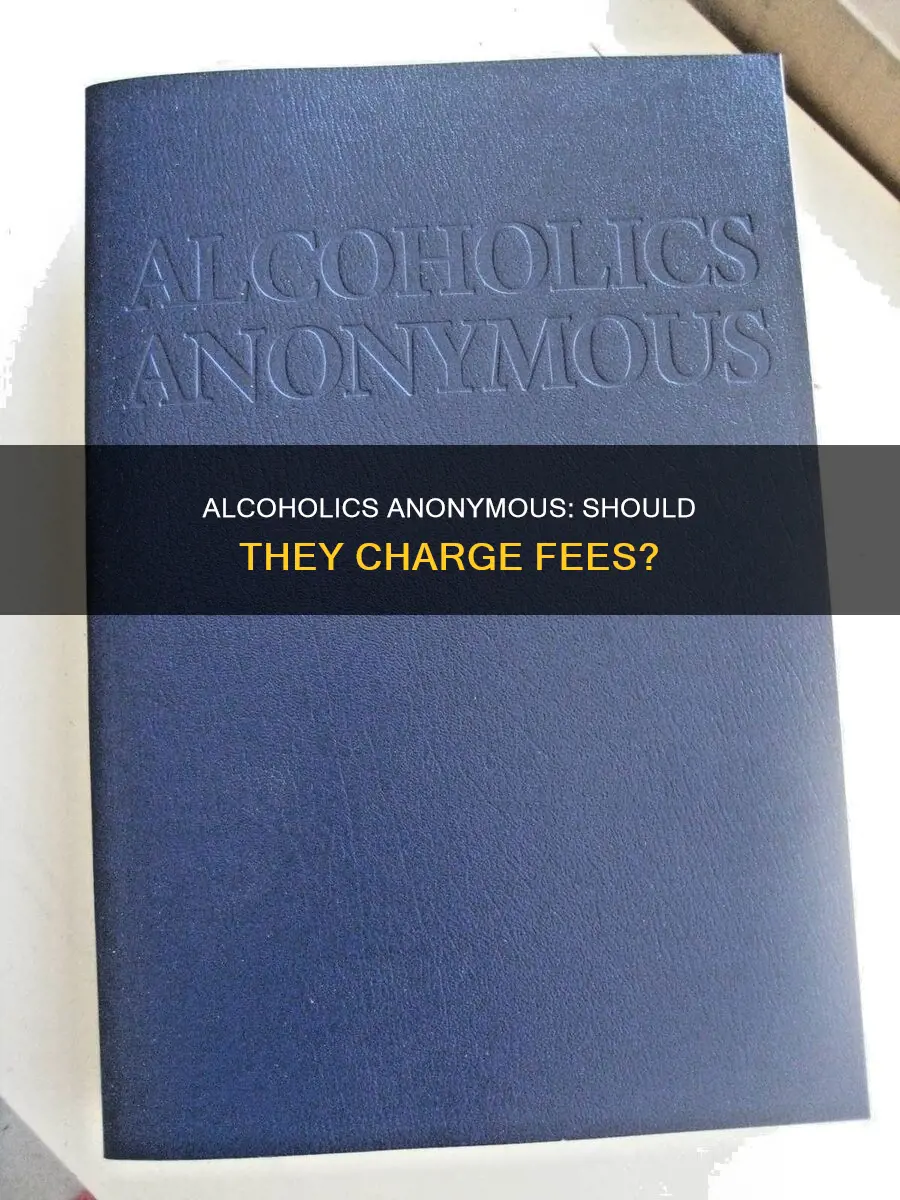 is it right for alcoholic anonymous o charge fees