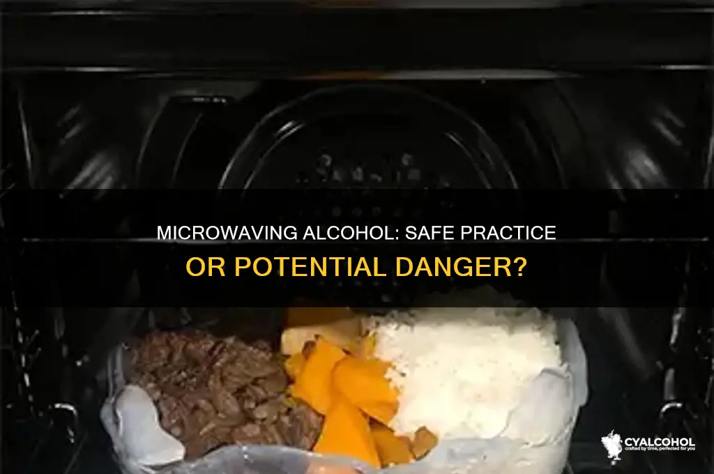 is it safe to microwave alcohol