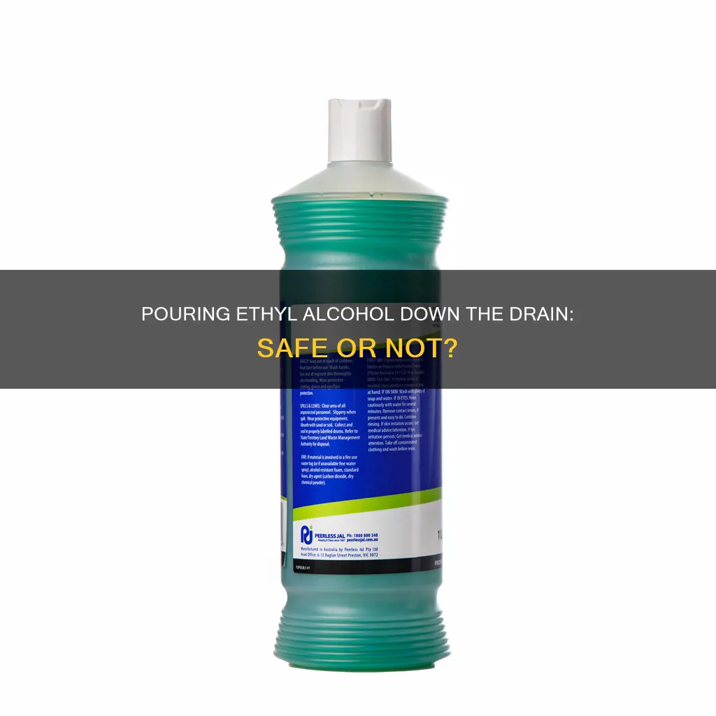 is it safe to pour ethyl alcohol down the frain