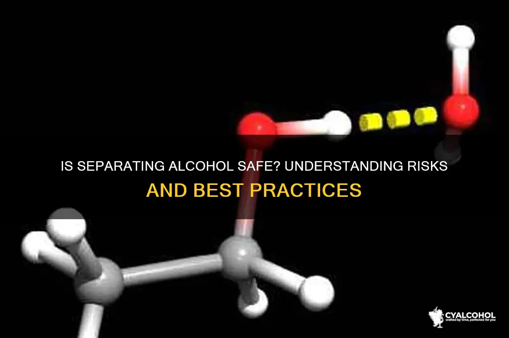 is it safe to separate alcohol