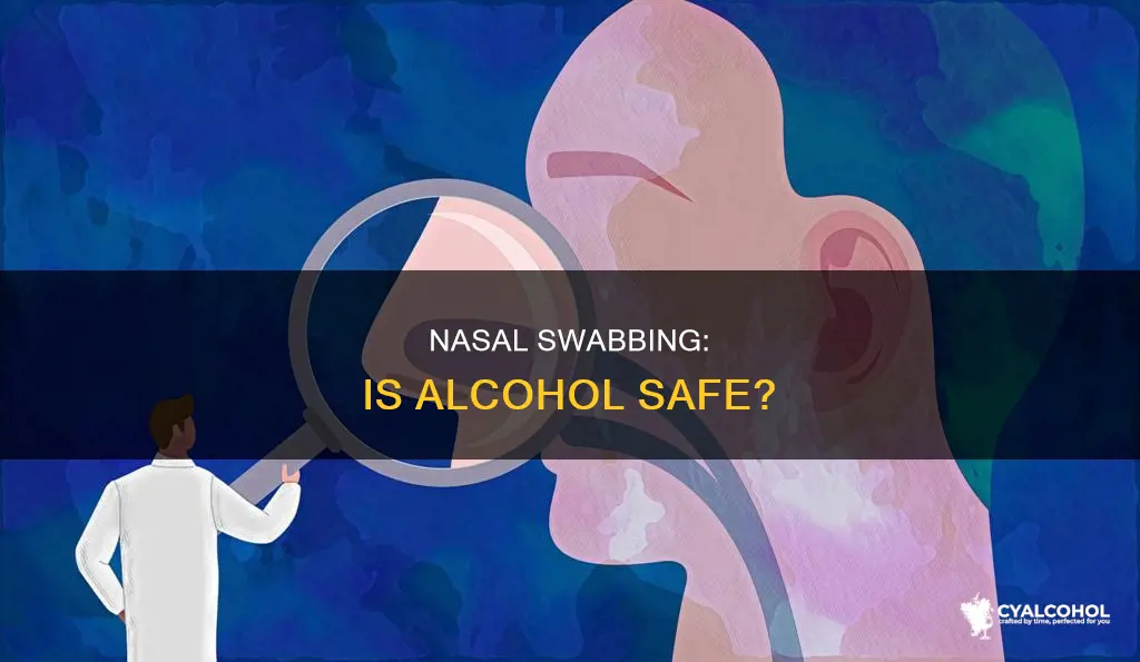 is it safe to swab your nose with alcohol
