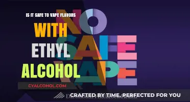 Vaping Flavors: Is Ethyl Alcohol Safe?