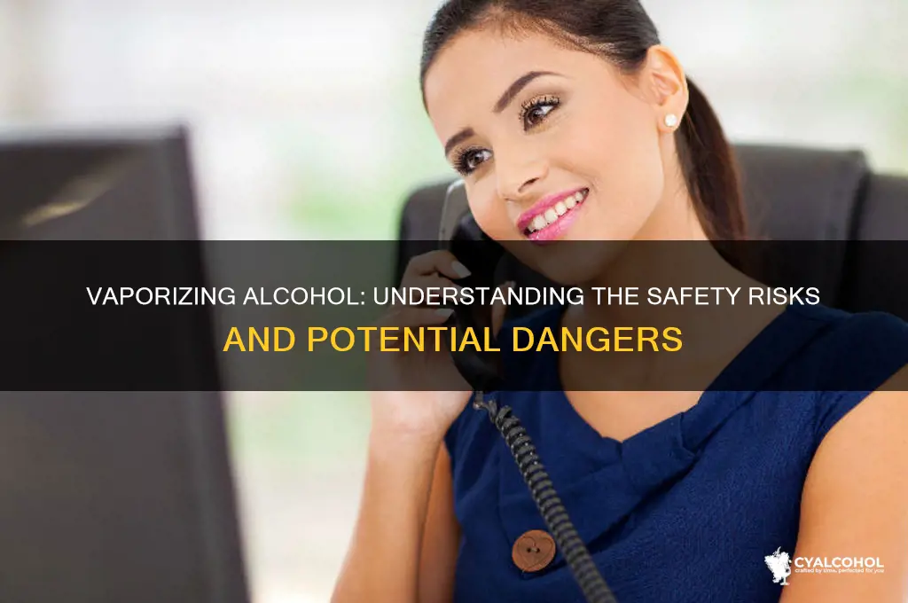 is it safe to vaporize alcohol
