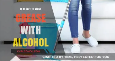 Is Washing Grease with Alcohol Safe? A Comprehensive Guide