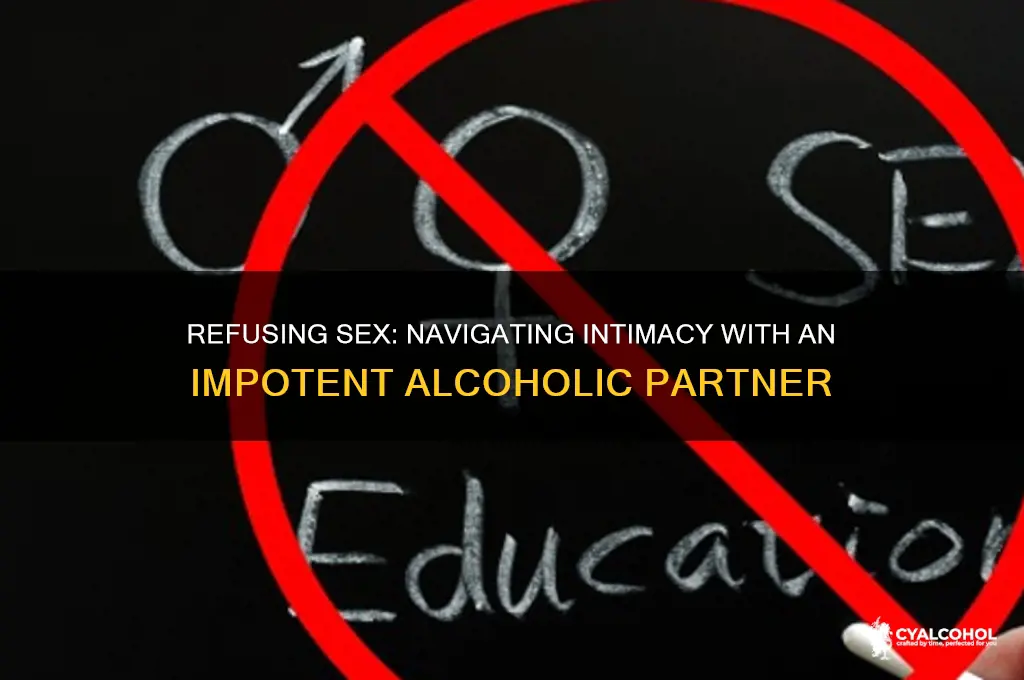 is it wrong to refuse sex impotent alcoholic