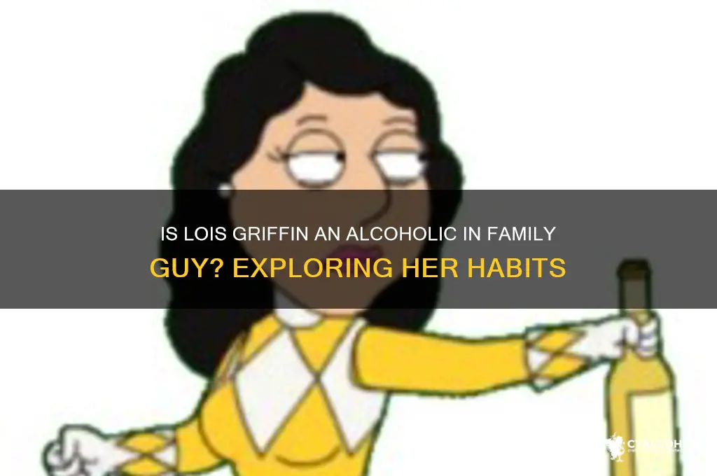 is lois an alcoholic family guy
