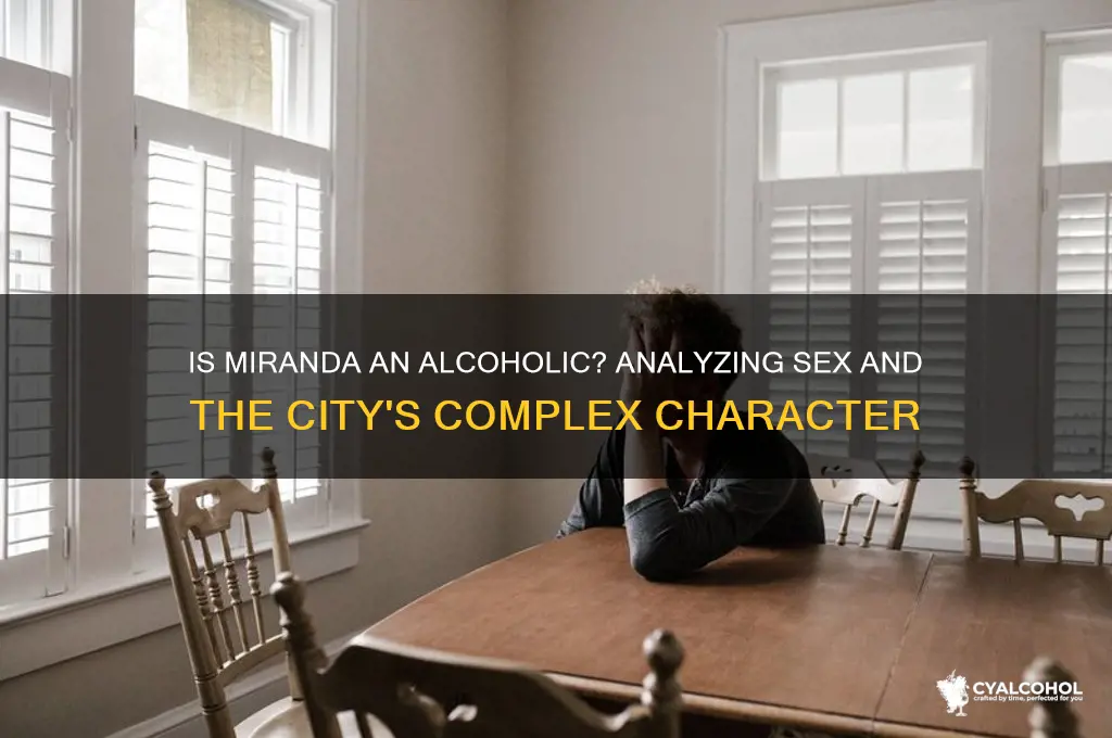 is miranda an alcoholic sex and the city