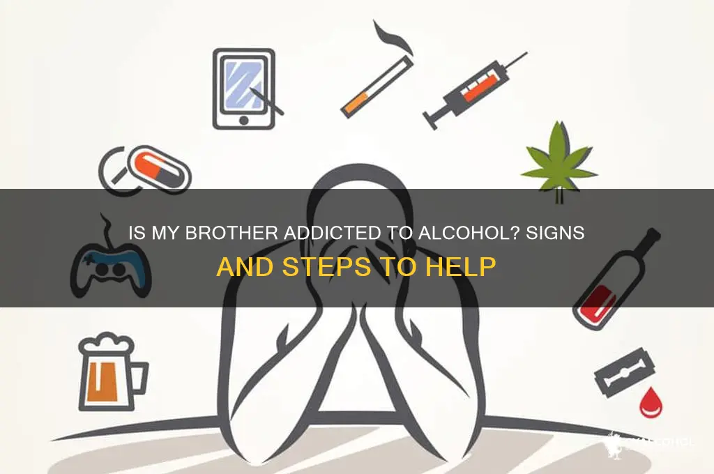 is my brother addicted to alcohol