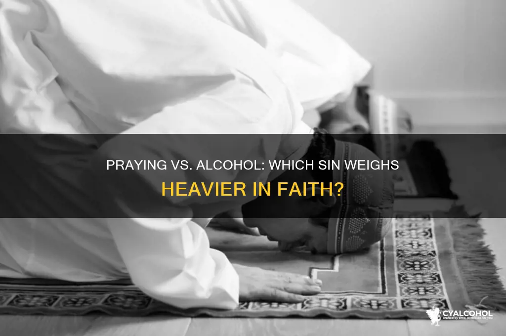 is not praying worse then alcohol