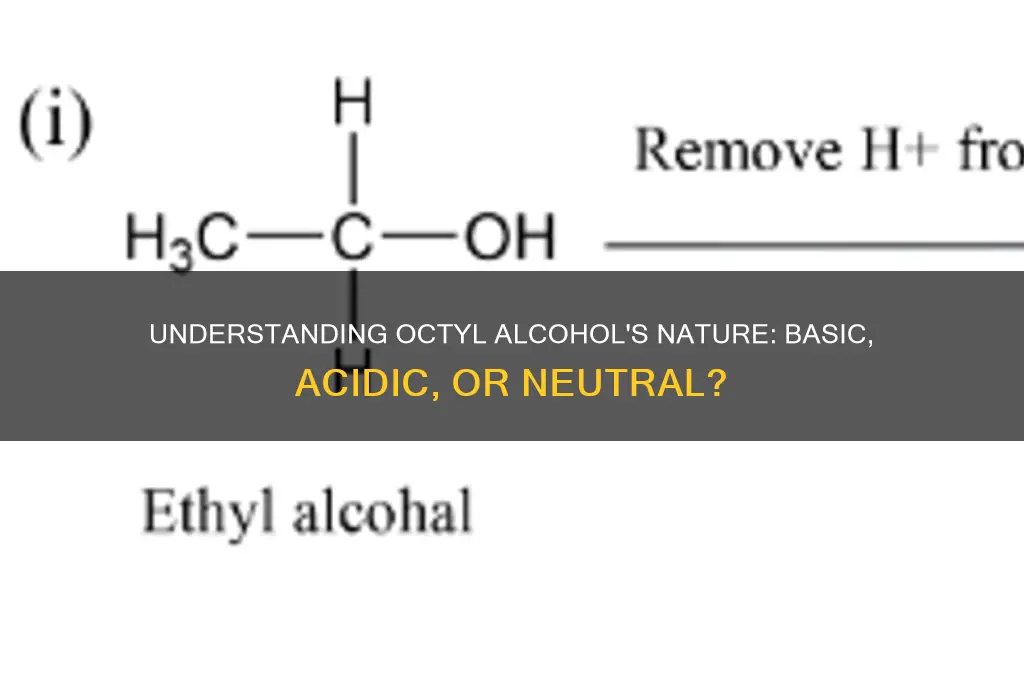 is octyl alcohol basic or acidic