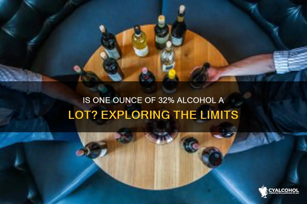 is one ounce of 32 alcohol a lot