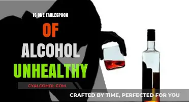Is One Tablespoon of Alcohol Unhealthy? Exploring the Risks and Facts