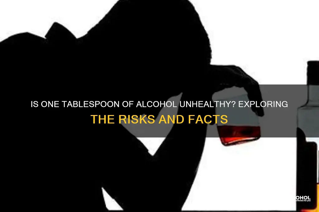 is one tablespoon of alcohol unhealthy