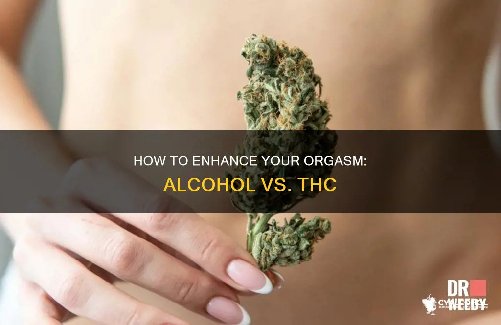 is orgasm easier while high on thc or alcohol