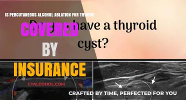 Alcohol Ablation for Thyroid: Is It Covered by Insurance?