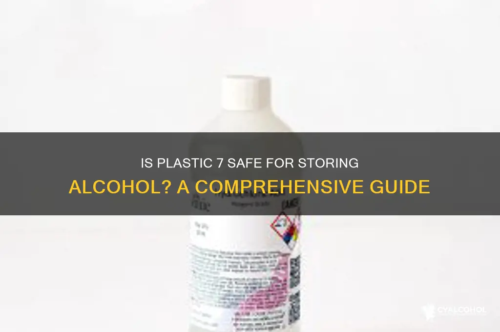 is plastic 7 safe for alcohol