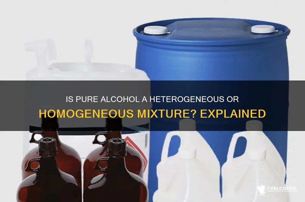 is pure alcohol heterogeneous or homogeneous