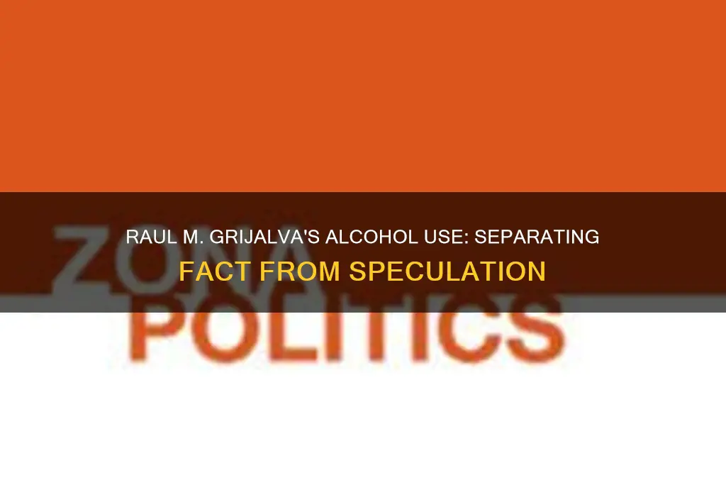 is raul m grijalva an alcoholic