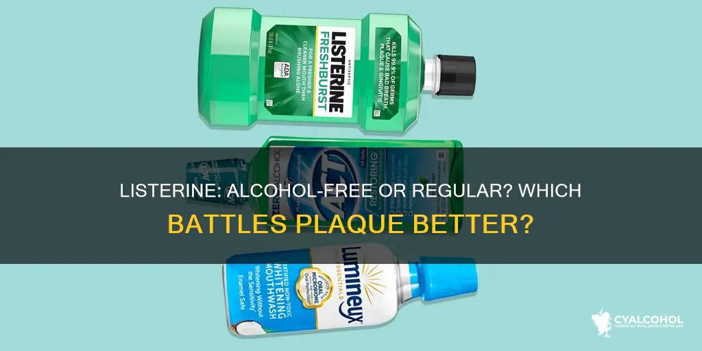 is regular listerine better for plaque than alcohol less