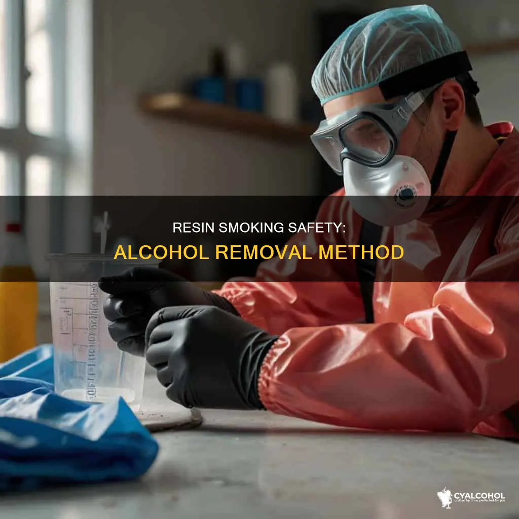 is resin safe to smoke after removing it with alcohol