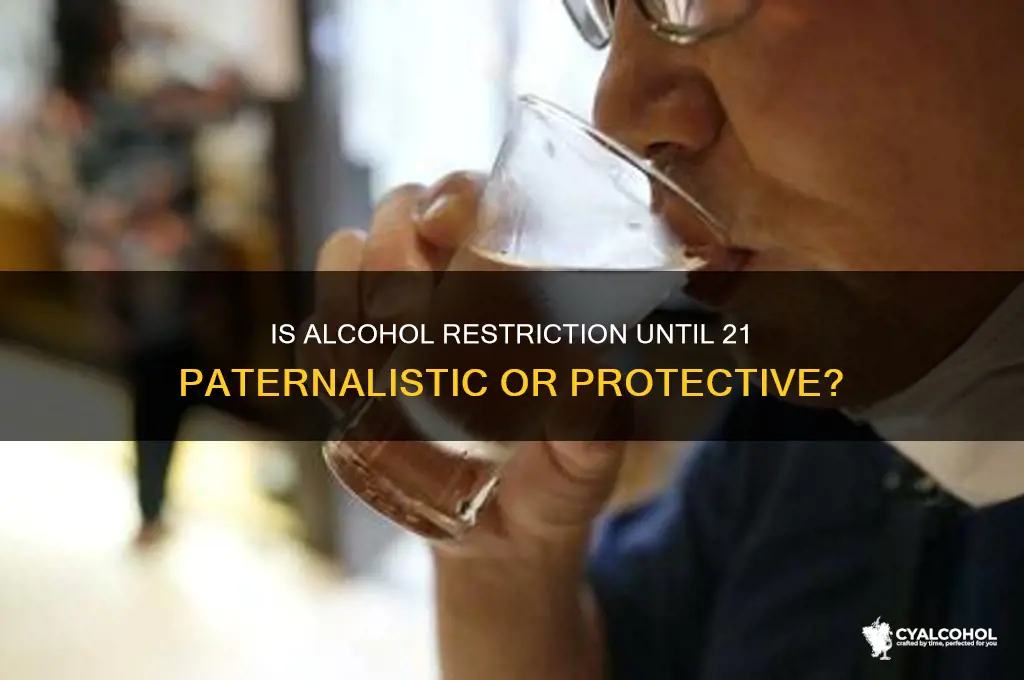 is restricting alcohol until 21 paternalism