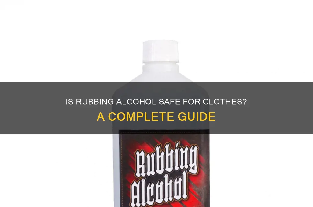 is rubbign alcohol safe for clothe