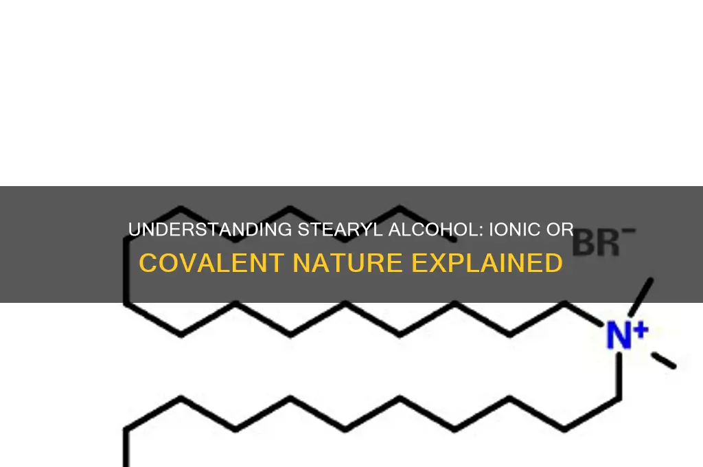 is stearyl alcohol ionic or covalent