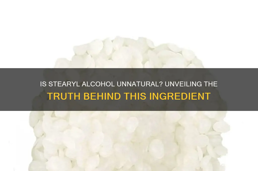 is stearyl alcohol unnatural or what