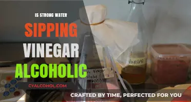 Is Strong Water Sipping Vinegar Alcoholic? Unraveling the Myth