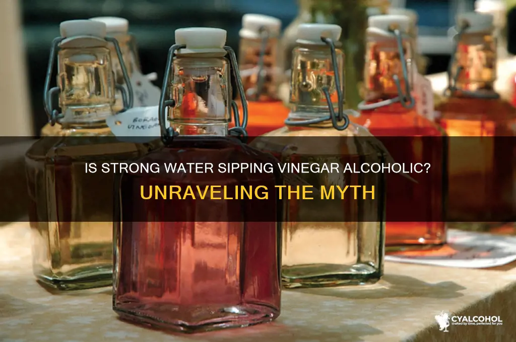 is strong water sipping vinegar alcoholic