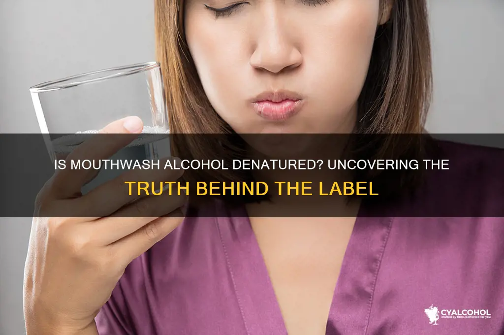 is the alcohol in mouthwash denatured