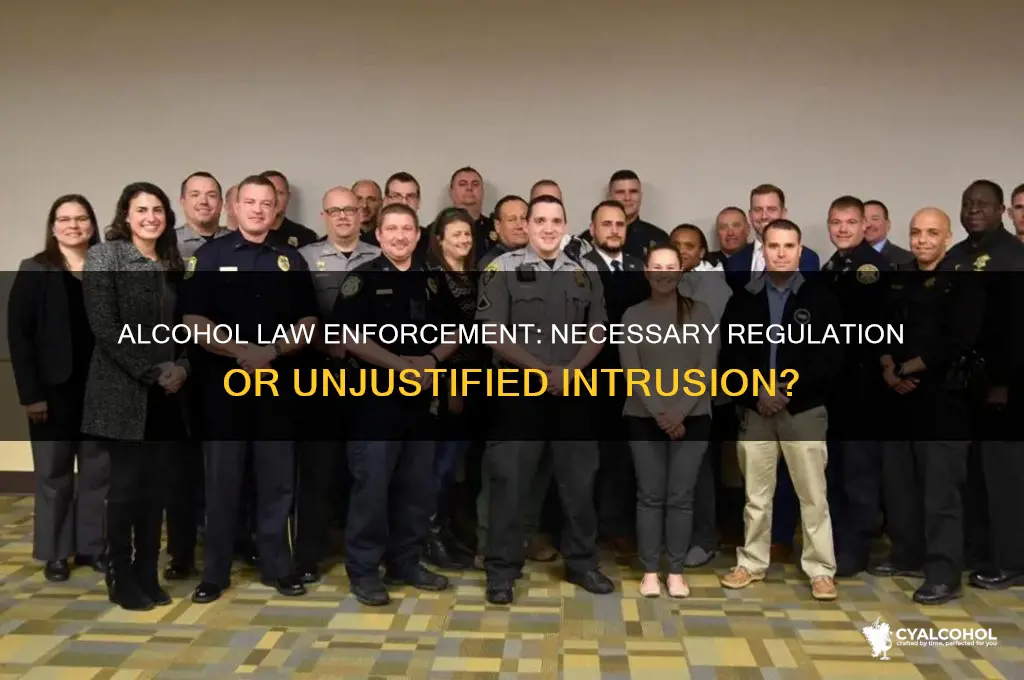 is the alcohol law enforcement necessary