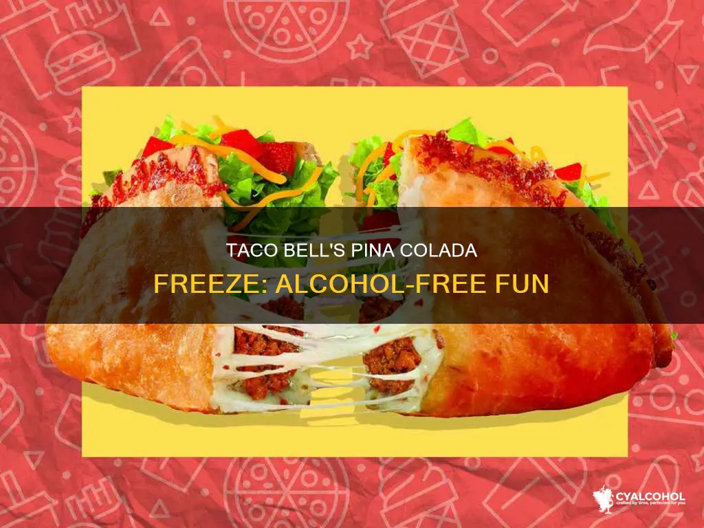 is the pina colada freeze taco bell alcohol free