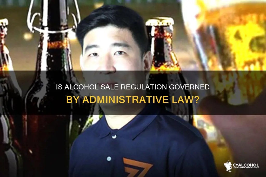 is the sale of alcohol an administrative law