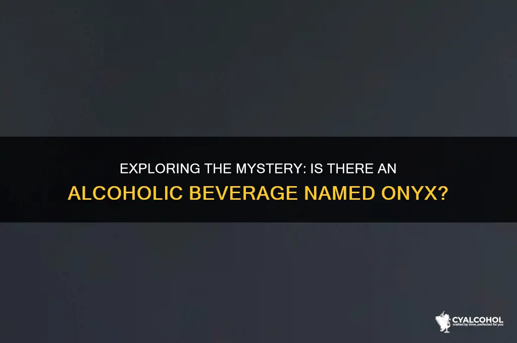 is there a alcoholic called onyx