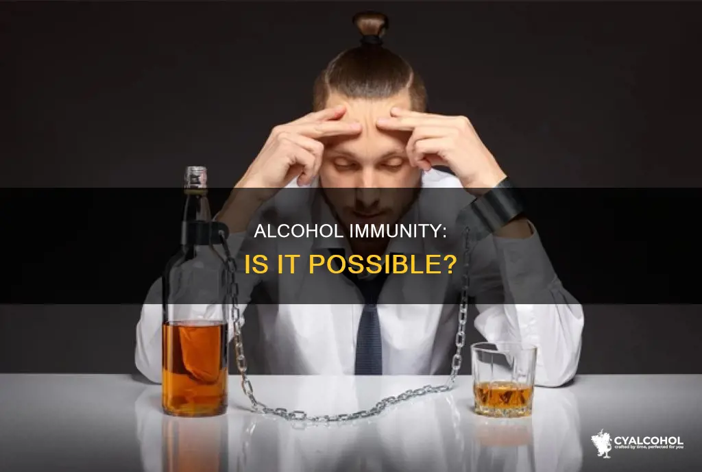 is there a way to be immune to alcohol