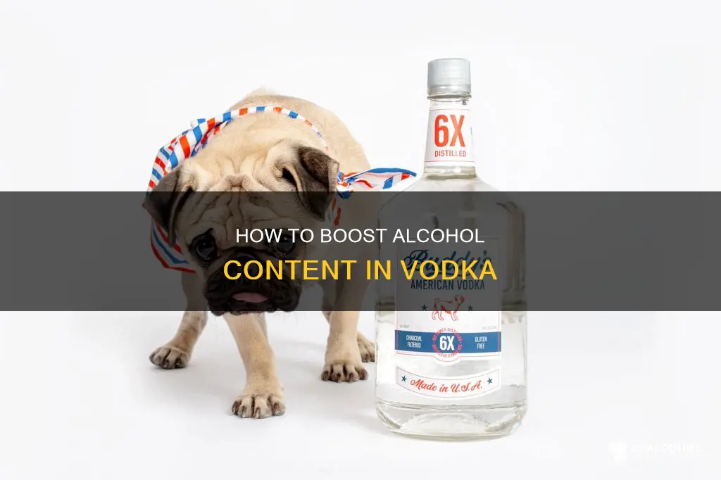 is there a way to increase alcohol in vodka