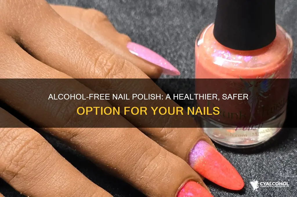 is there alcohol free nail polosh