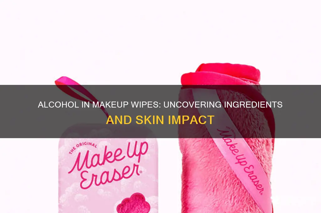 is there alcohol in makeup wipes